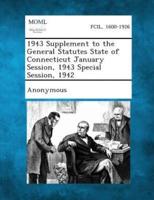 1943 Supplement to the General Statutes State of Connecticut January Session, 1943 Special Session, 1942
