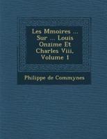 Les M Moires ... Sur ... Louis Onzi Me Et Charles VIII, Volume 1