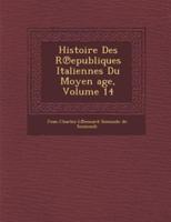 Histoire Des R Epubliques Italiennes Du Moyen Age, Volume 14