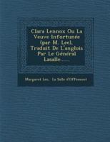 Clara Lennox Ou La Veuve Infortunée (Par M. Lee), Traduit De L'anglois Par Le Général Lasalle......