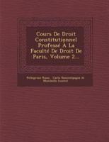 Cours De Droit Constitutionnel Professe a La Faculte De Droit De Paris, Volume 2...