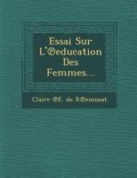 Essai Sur L' Education Des Femmes...