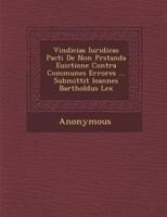 Vindicias Iuridicas Pacti De Non PR Standa Euictione Contra Communes Errores ... Submittit Ioannes Bartholdus Lex