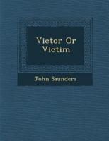 Victor or Victim