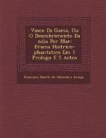 Vasco Da Gama, Ou O Descobrimento Da Ndia Por Mar