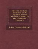 Histoire Des Eaux De N Imes Et De L'Aqueduc Romain Du Gard