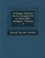 V Ridique Histoire De La Conqu Te De La Nouvelle-Espagne, Volume 2