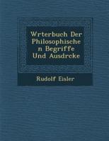 W�rterbuch Der Philosophischen Begriffe Und Ausdr�cke