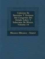 Colecci N De Decretos Y Ordines Del Congreso Del Estado Libre Y Soberano De M Xico, Volume 14