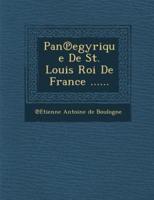 Pan Egyrique De St. Louis Roi De France ......