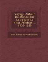 Voyage Autour Du Monde Sur La Fr Gate La V Nus Pendant ... 1836-1839