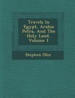 Travels In Egypt, Arabia Petr�a, And The Holy Land, Volume 1