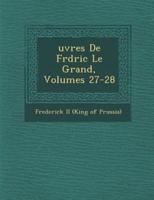 Uvres De Fr D Ric Le Grand, Volumes 27-28