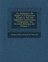 Un Defenseur Du Peuple A L'Empereur Joseph II. Sur Son R Glement Concernant L' Migration, Ses Diverses R Formes &C, Volume 1