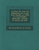 Le Point Du Jour Ou R Esultat De Ce Qui S'Est Pass E La Veille La L'Assembl Ee Nationale, Volume 13, Issues 391-420...