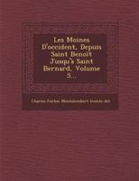 Les Moines D'Occident, Depuis Saint Benoit Jusqu'a Saint Bernard, Volume 5...