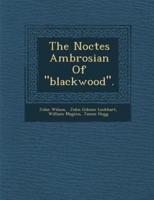 The Noctes Ambrosian of "Blackwood."