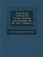 Trait De La Culture Des Terres, Suivant Les Principes De M. Tull, Volume 4