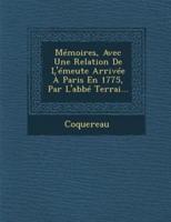 Memoires, Avec Une Relation De L'Emeute Arrivee a Paris En 1775, Par L'Abbe Terrai...