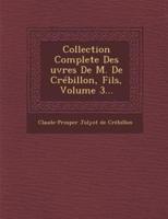Collection Complete Des Uvres De M. De Crebillon, Fils, Volume 3...