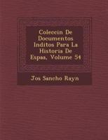 Colecci�n De Documentos In�ditos Para La Historia De Espa�a, Volume 54