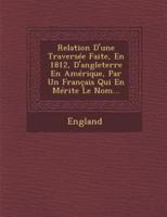 Relation D'Une Traversee Faite, En 1812, D'Angleterre En Amerique, Par Un Francais Qui En Merite Le Nom...