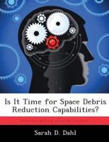 Is It Time for Space Debris Reduction Capabilities?