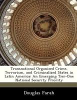 Transnational Organized Crime, Terrorism, and Criminalized States in Latin America