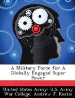 A Military Force for A Globally Engaged Super Power