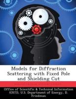 Models for Diffraction Scattering With Fixed Pole and Shielding Cut