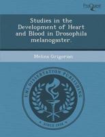 Studies in the Development of Heart and Blood in Drosophila Melanogaster