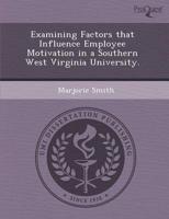 Examining Factors That Influence Employee Motivation in a Southern West Vir