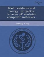 Blast Resistance and Energy Mitigation Behavior of Sandwich Composite Mater