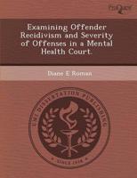 Examining Offender Recidivism and Severity of Offenses in a Mental Health C