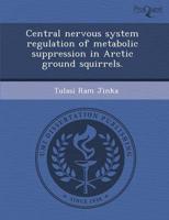 Central Nervous System Regulation of Metabolic Suppression in Arctic Ground