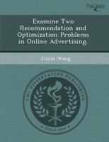 Examine Two Recommendation and Optimization Problems in Online Advertising