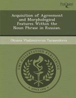 Acquisition of Agreement and Morphological Features Within the Noun Phrase