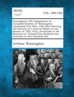 Remington's 1923 Supplement to Compiled Statutes of Washington Annotated (Cite Rem. 1923 Sup.) Showing All Statutes of a General Nature at the Session of 1923, Fully Annotated to the Decisions in Volumes One Hundred and Fourteen to One Hundred And...