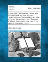 Laws and Ordinances, Made and Established by the Mayor, Aldermen & Commonalty of the City of New-York, in Common Council Convened, on the 27th Day of October, 1823.