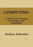 Computing, a Précis on Systems, Software and Hardware