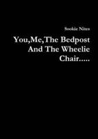 You, Me, The Bedpost And The Wheelie Chair.....