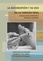 La Moxibustión Y Su USO En La Versión Fetal. Manual Para Matronas Y Personal Sanitario.