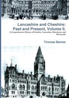 Lancashire & Cheshire: Past and Present. Volume 2.