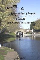 Cruising the Shropshire Union Canal (With One Eye on Its History).