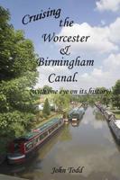 Cruising the Worcester and Birmingham Canal (With One Eye on Its History).