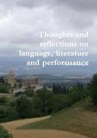 Thoughts and Reflections On Language, Literature and Performance