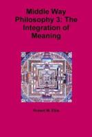 Middle Way Philosophy 3: The Integration of Meaning
