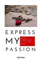 Express my passion: Love, affection & a little wish, perfect gift for proposal, forever yours, must-have gift for lovers, big step marriage