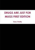 Drugs Are Just for Mugs First Edition