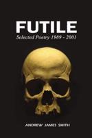 Futile: Selected Poetry 1989 - 2001